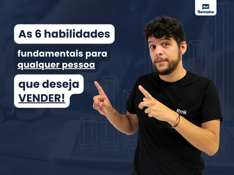 As 6 Habilidades Fundamentais Para Qualquer Pessoa Que Deseja Vender